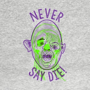 Never say die! T-Shirt